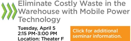 Join us for our on-floor seminar: Eliminate Costly Waste in the Warehouse with Mobile Power Technology