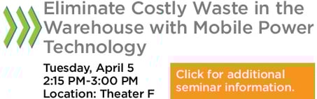 Join us for our on-floor seminar: Eliminate Costly Waste in the Warehouse with Mobile Power Technology