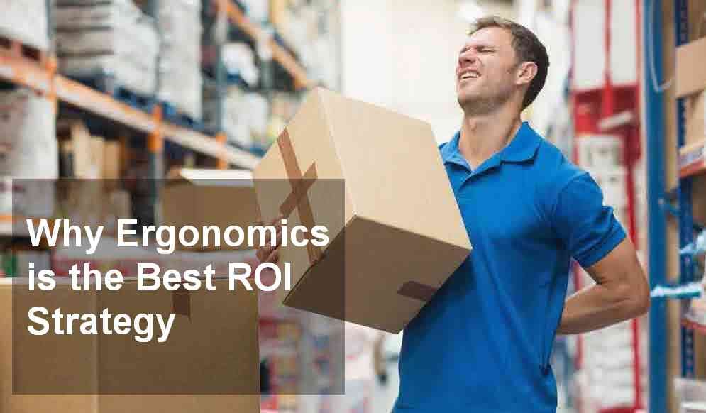 Why Ergonomics is the Best ROI Strategy